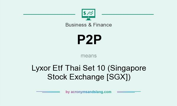 What does P2P mean? It stands for Lyxor Etf Thai Set 10 (Singapore Stock Exchange [SGX])