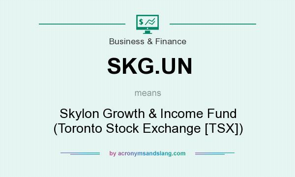 What does SKG.UN mean? It stands for Skylon Growth & Income Fund (Toronto Stock Exchange [TSX])