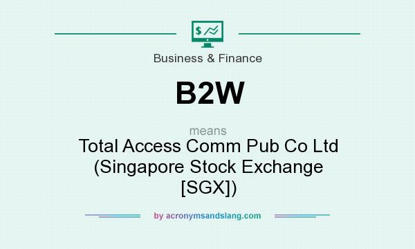 What does B2W mean? It stands for Total Access Comm Pub Co Ltd (Singapore Stock Exchange [SGX])