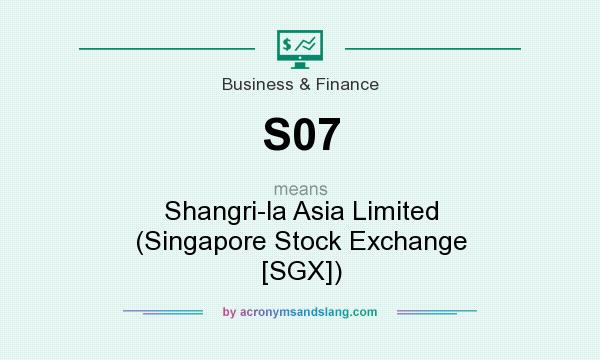 What does S07 mean? It stands for Shangri-la Asia Limited (Singapore Stock Exchange [SGX])