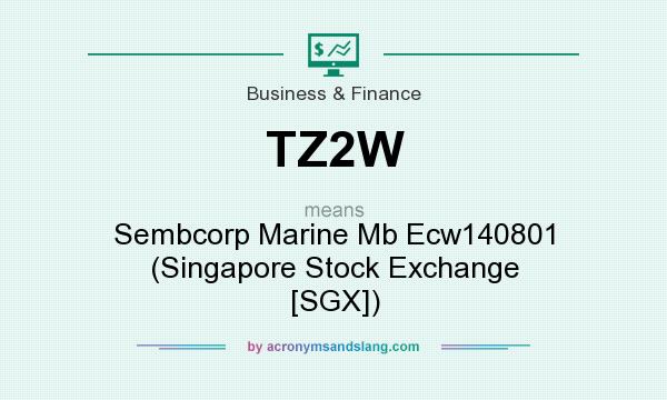 What does TZ2W mean? It stands for Sembcorp Marine Mb Ecw140801 (Singapore Stock Exchange [SGX])