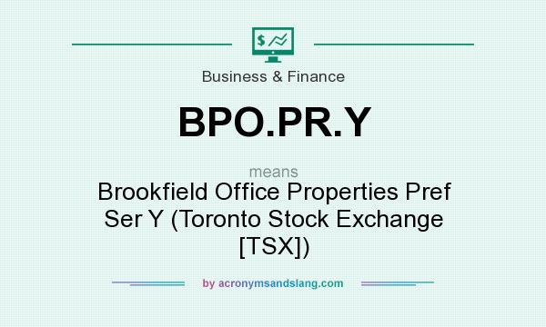 What does BPO.PR.Y mean? It stands for Brookfield Office Properties Pref Ser Y (Toronto Stock Exchange [TSX])