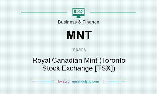 What does MNT mean? It stands for Royal Canadian Mint (Toronto Stock Exchange [TSX])