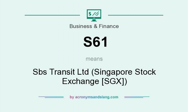 What does S61 mean? It stands for Sbs Transit Ltd (Singapore Stock Exchange [SGX])