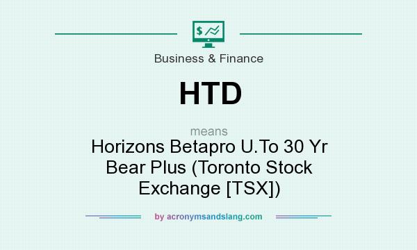 What does HTD mean? It stands for Horizons Betapro U.To 30 Yr Bear Plus (Toronto Stock Exchange [TSX])
