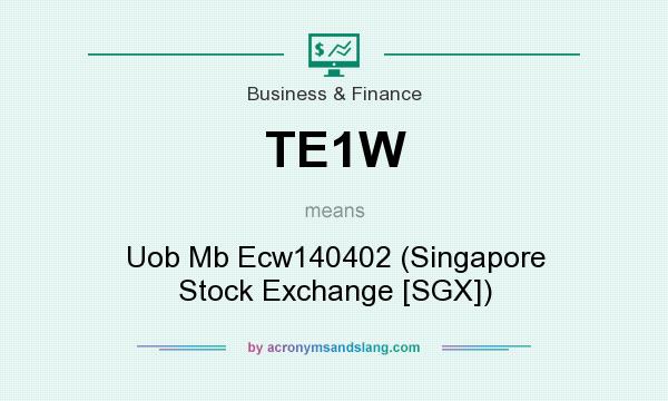 What does TE1W mean? It stands for Uob Mb Ecw140402 (Singapore Stock Exchange [SGX])