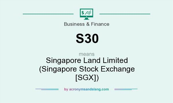 What does S30 mean? It stands for Singapore Land Limited (Singapore Stock Exchange [SGX])