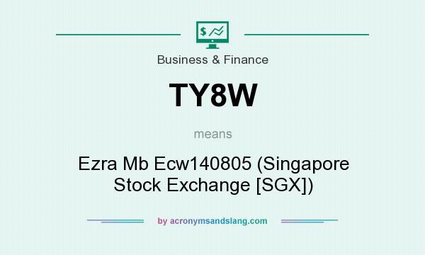 What does TY8W mean? It stands for Ezra Mb Ecw140805 (Singapore Stock Exchange [SGX])