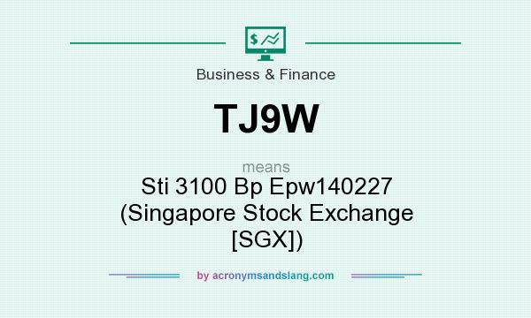 What does TJ9W mean? It stands for Sti 3100 Bp Epw140227 (Singapore Stock Exchange [SGX])