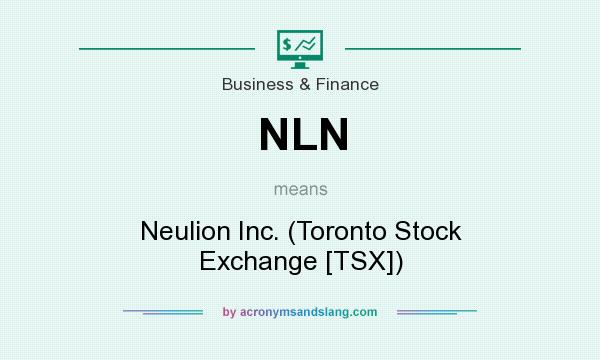 What does NLN mean? It stands for Neulion Inc. (Toronto Stock Exchange [TSX])