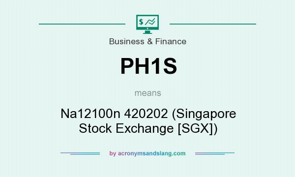 What does PH1S mean? It stands for Na12100n 420202 (Singapore Stock Exchange [SGX])