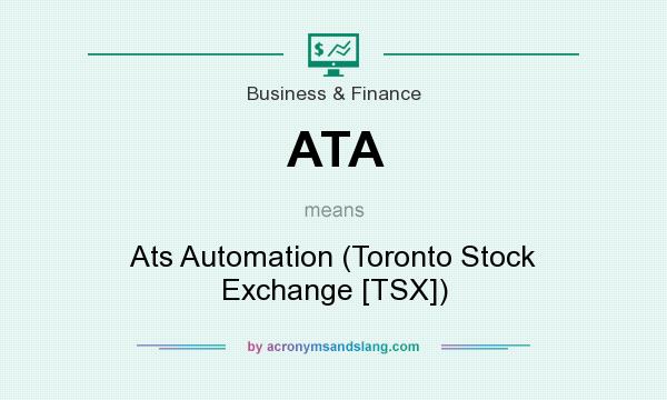 What does ATA mean? It stands for Ats Automation (Toronto Stock Exchange [TSX])