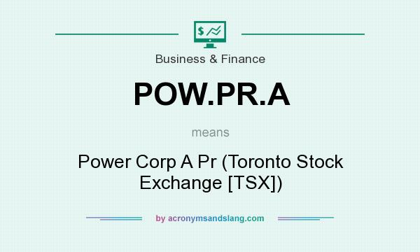 What does POW.PR.A mean? It stands for Power Corp A Pr (Toronto Stock Exchange [TSX])