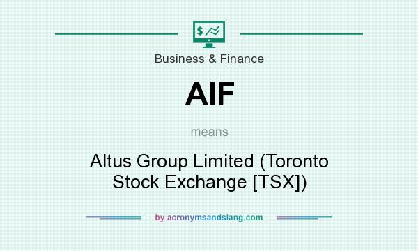 What does AIF mean? It stands for Altus Group Limited (Toronto Stock Exchange [TSX])