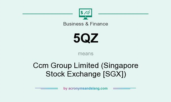 What does 5QZ mean? It stands for Ccm Group Limited (Singapore Stock Exchange [SGX])