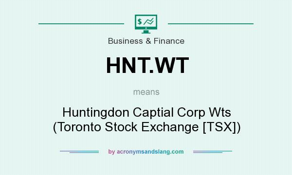 What does HNT.WT mean? It stands for Huntingdon Captial Corp Wts (Toronto Stock Exchange [TSX])