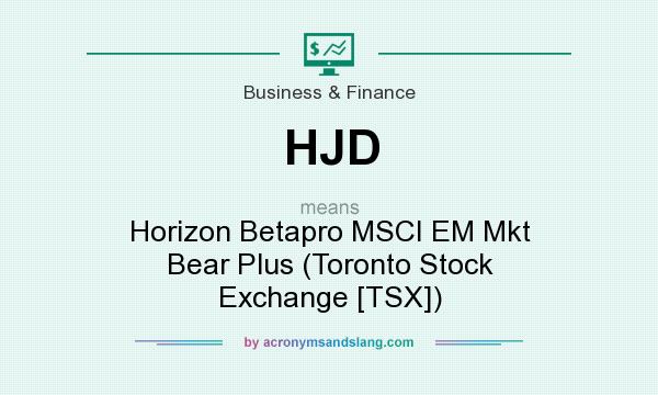 What does HJD mean? It stands for Horizon Betapro MSCI EM Mkt Bear Plus (Toronto Stock Exchange [TSX])