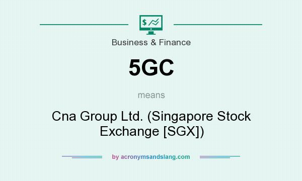 What does 5GC mean? It stands for Cna Group Ltd. (Singapore Stock Exchange [SGX])