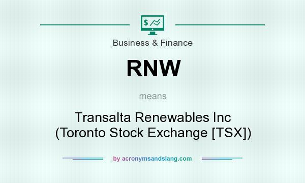 What does RNW mean? It stands for Transalta Renewables Inc (Toronto Stock Exchange [TSX])