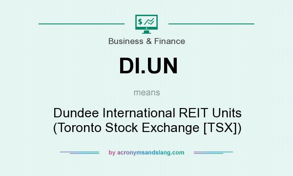 What does DI.UN mean? It stands for Dundee International REIT Units (Toronto Stock Exchange [TSX])