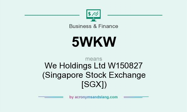 What does 5WKW mean? It stands for We Holdings Ltd W150827 (Singapore Stock Exchange [SGX])