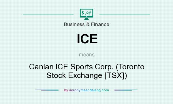 What does ICE mean? It stands for Canlan ICE Sports Corp. (Toronto Stock Exchange [TSX])