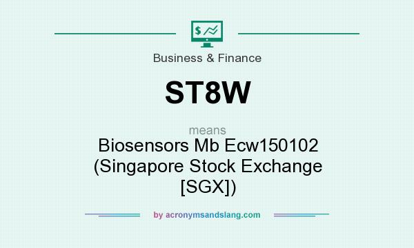 What does ST8W mean? It stands for Biosensors Mb Ecw150102 (Singapore Stock Exchange [SGX])