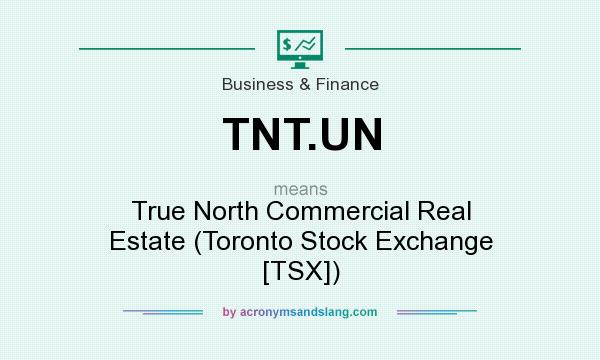What does TNT.UN mean? It stands for True North Commercial Real Estate (Toronto Stock Exchange [TSX])