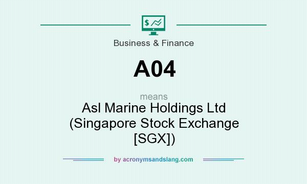 What does A04 mean? It stands for Asl Marine Holdings Ltd (Singapore Stock Exchange [SGX])