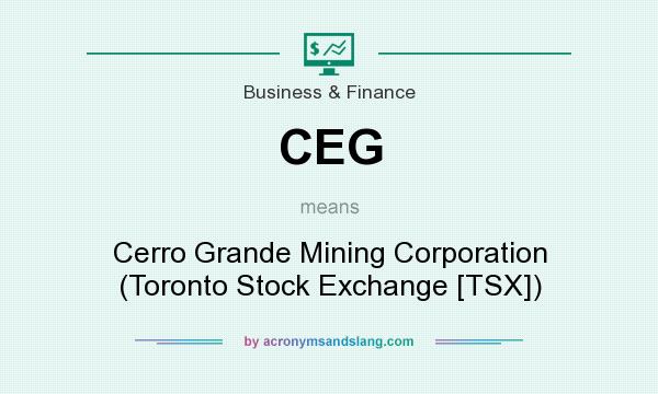 What does CEG mean? It stands for Cerro Grande Mining Corporation (Toronto Stock Exchange [TSX])