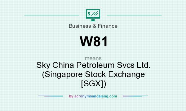 What does W81 mean? It stands for Sky China Petroleum Svcs Ltd. (Singapore Stock Exchange [SGX])