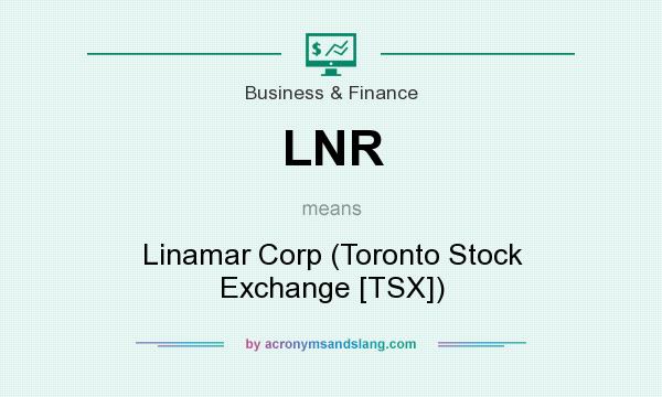 What does LNR mean? It stands for Linamar Corp (Toronto Stock Exchange [TSX])
