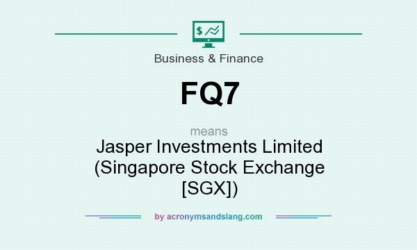 What does FQ7 mean? It stands for Jasper Investments Limited (Singapore Stock Exchange [SGX])