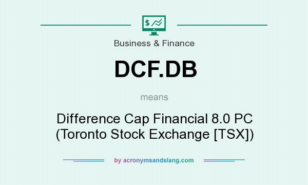 What does DCF.DB mean? It stands for Difference Cap Financial 8.0 PC (Toronto Stock Exchange [TSX])