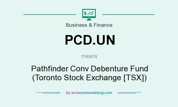 What does PCD.UN mean? It stands for Pathfinder Conv Debenture Fund (Toronto Stock Exchange [TSX])