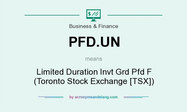 What does PFD.UN mean? It stands for Limited Duration Invt Grd Pfd F (Toronto Stock Exchange [TSX])