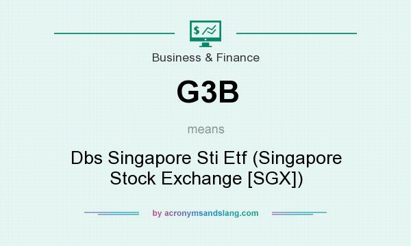 What does G3B mean? It stands for Dbs Singapore Sti Etf (Singapore Stock Exchange [SGX])