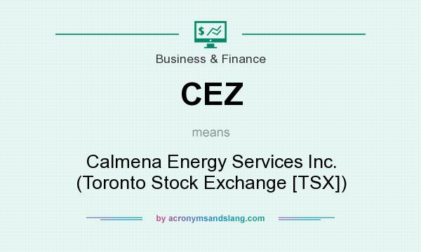 What does CEZ mean? It stands for Calmena Energy Services Inc. (Toronto Stock Exchange [TSX])