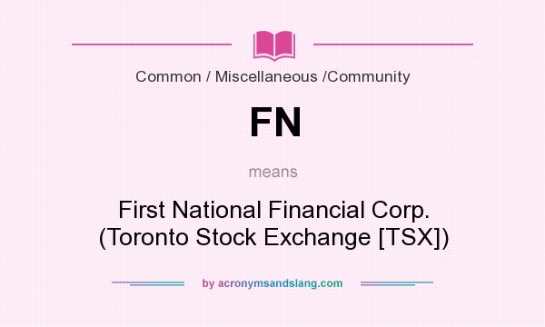 What does FN mean? It stands for First National Financial Corp. (Toronto Stock Exchange [TSX])