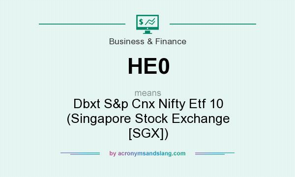 What does HE0 mean? It stands for Dbxt S&p Cnx Nifty Etf 10 (Singapore Stock Exchange [SGX])