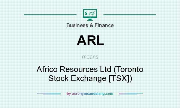 What does ARL mean? It stands for Africo Resources Ltd (Toronto Stock Exchange [TSX])