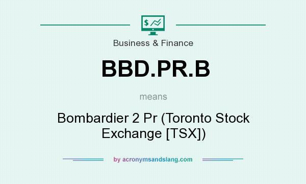 What does BBD.PR.B mean? It stands for Bombardier 2 Pr (Toronto Stock Exchange [TSX])