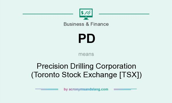 What does PD mean? It stands for Precision Drilling Corporation (Toronto Stock Exchange [TSX])