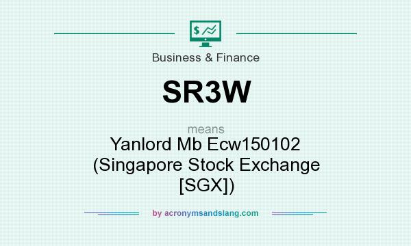 What does SR3W mean? It stands for Yanlord Mb Ecw150102 (Singapore Stock Exchange [SGX])