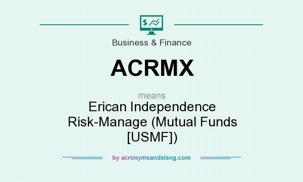 What does ACRMX mean? It stands for Erican Independence Risk-Manage (Mutual Funds [USMF])