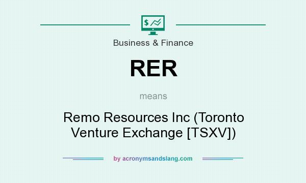 What does RER mean? It stands for Remo Resources Inc (Toronto Venture Exchange [TSXV])