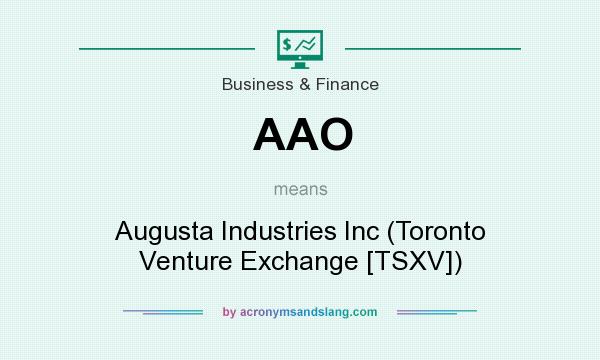 What does AAO mean? It stands for Augusta Industries Inc (Toronto Venture Exchange [TSXV])