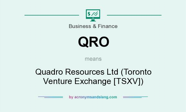 What does QRO mean? It stands for Quadro Resources Ltd (Toronto Venture Exchange [TSXV])