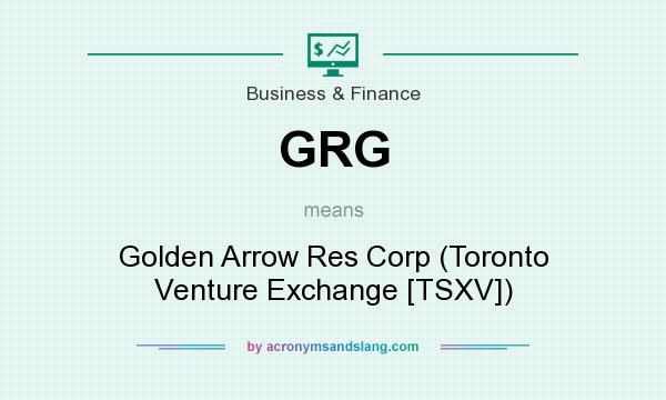 What does GRG mean? It stands for Golden Arrow Res Corp (Toronto Venture Exchange [TSXV])