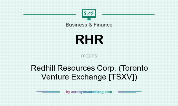 What does RHR mean? It stands for Redhill Resources Corp. (Toronto Venture Exchange [TSXV])